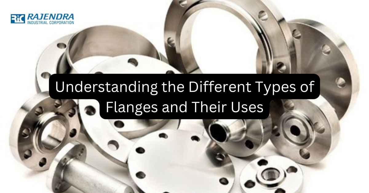 Understanding the Different Types of Flanges and Their Uses